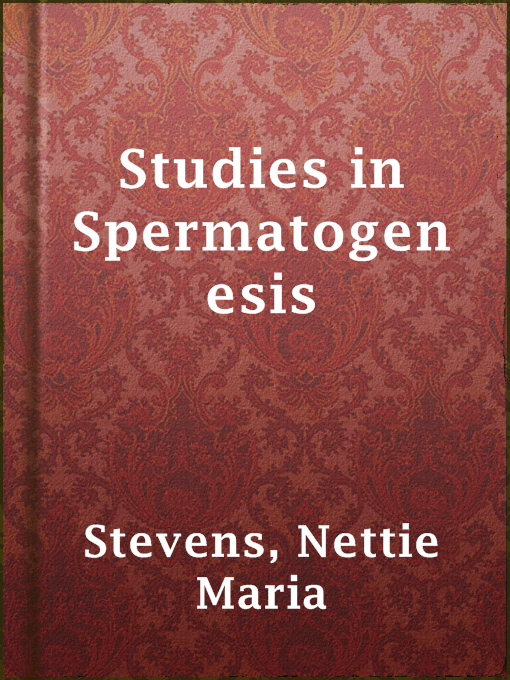 Title details for Studies in Spermatogenesis by Nettie Maria Stevens - Available